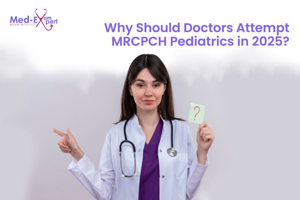 Why Should Doctors Attempt MRCPCH Pediatrics in 2025?
